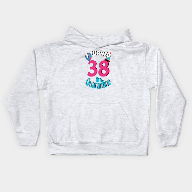 I turned 38 in quarantined Kids Hoodie by bratshirt